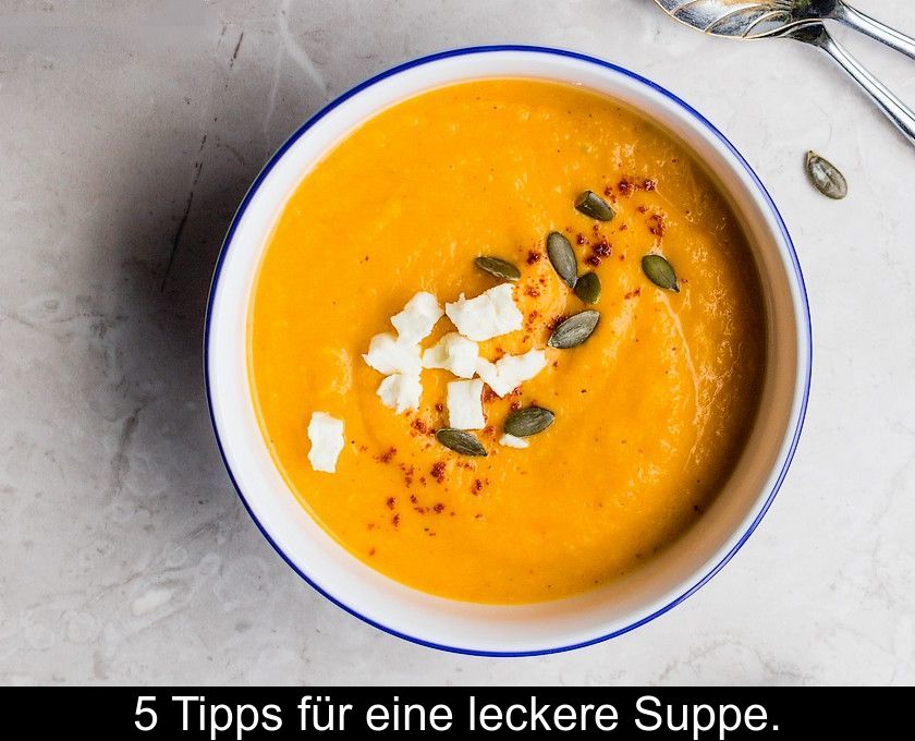 5 Tipps Für Eine Leckere Suppe.
