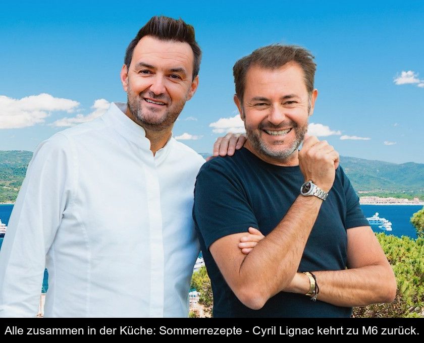 Alle Zusammen In Der Küche: Sommerrezepte - Cyril Lignac Kehrt Zu M6 Zurück.