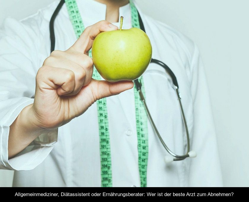 Allgemeinmediziner, Diätassistent Oder Ernährungsberater: Wer Ist Der Beste Arzt Zum Abnehmen?