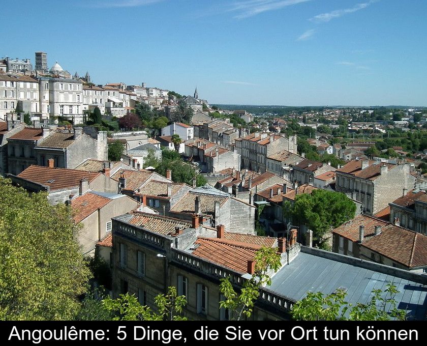 Angoulême: 5 Dinge, Die Sie Vor Ort Tun Können