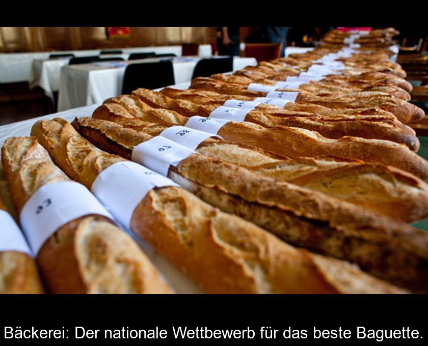 Bäckerei: Der Nationale Wettbewerb Für Das Beste Baguette.