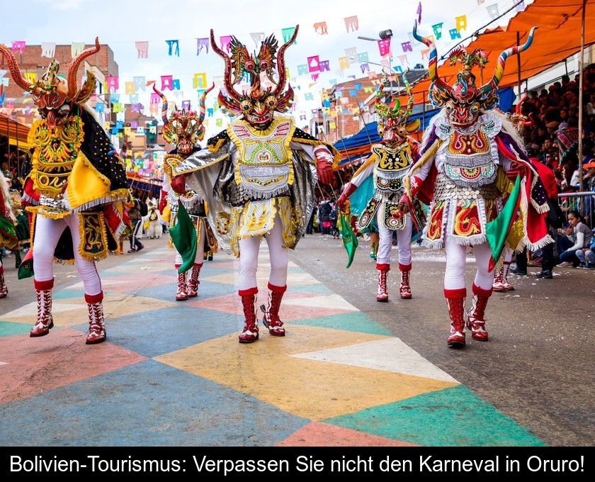 Bolivien-tourismus: Verpassen Sie Nicht Den Karneval In Oruro!