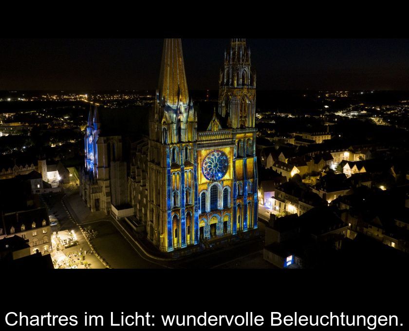 Chartres Im Licht: Wundervolle Beleuchtungen.