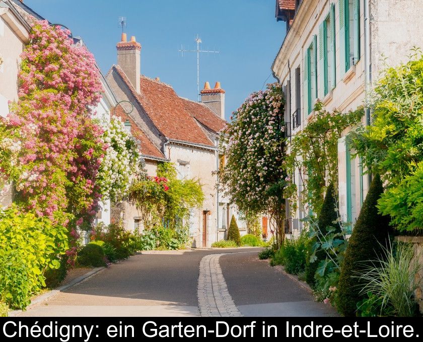 Chédigny: Ein Garten-dorf In Indre-et-loire.