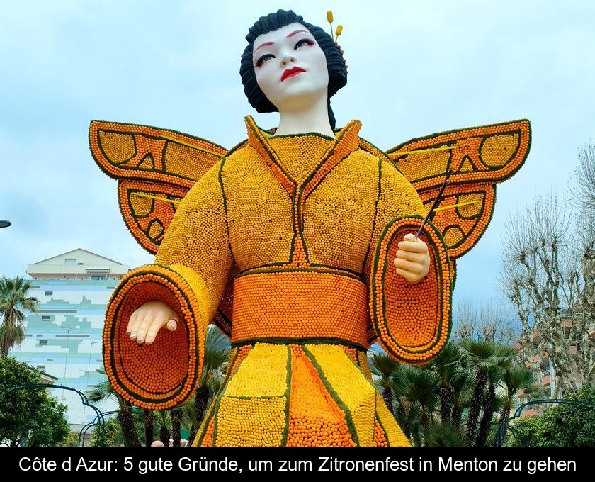 Côte D'azur: 5 Gute Gründe, Um Zum Zitronenfest In Menton Zu Gehen