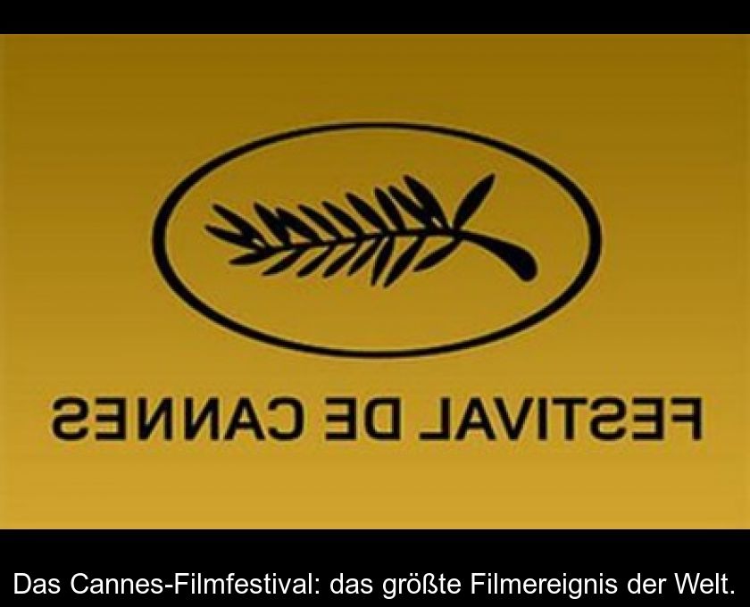 Das Cannes-filmfestival: Das Größte Filmereignis Der Welt.