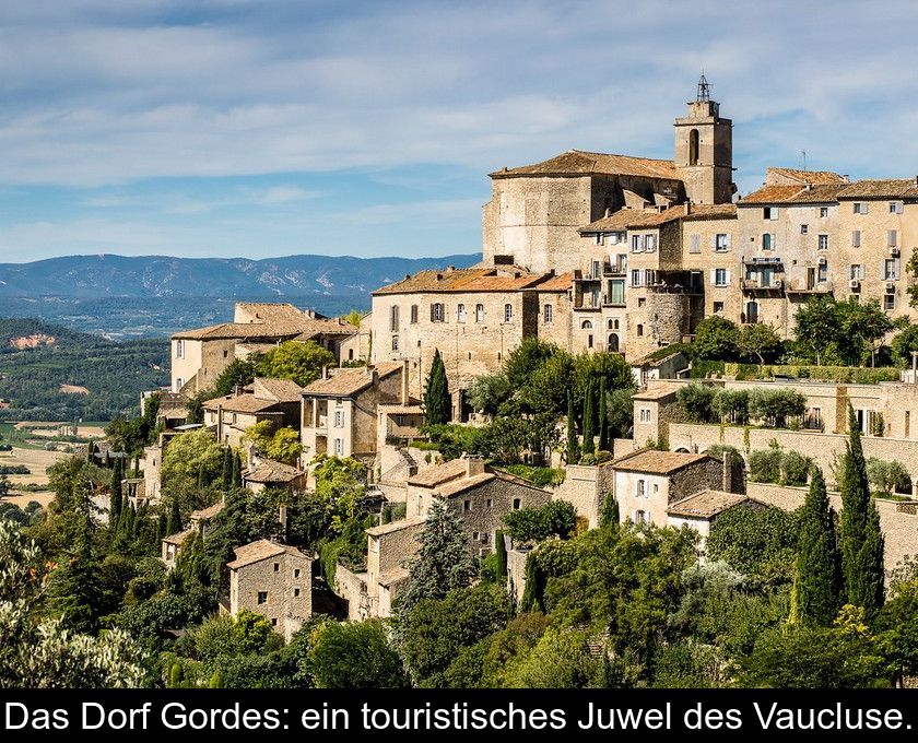 Das Dorf Gordes: Ein Touristisches Juwel Des Vaucluse.
