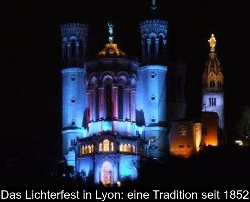 Das Lichterfest In Lyon: Eine Tradition Seit 1852