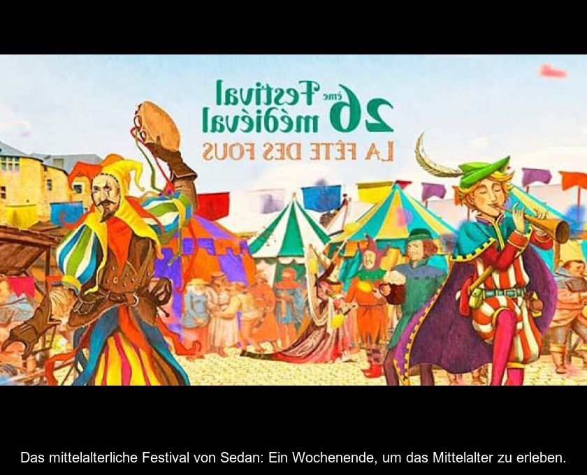 Das Mittelalterliche Festival Von Sedan: Ein Wochenende, Um Das Mittelalter Zu Erleben.