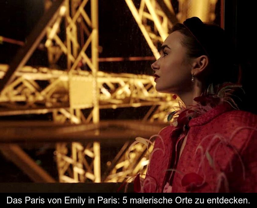 Das Paris Von Emily In Paris: 5 Malerische Orte Zu Entdecken.
