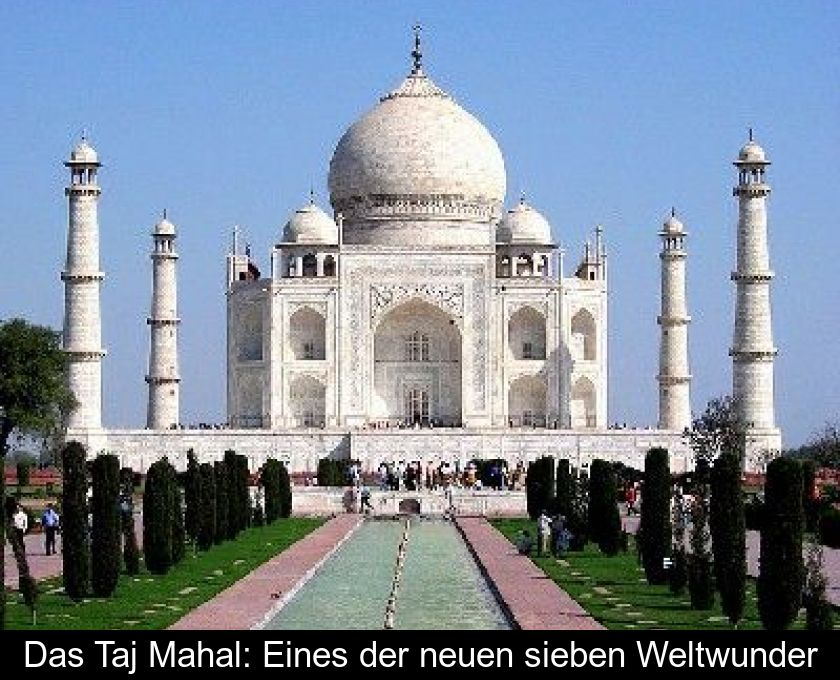 Das Taj Mahal: Eines Der Neuen Sieben Weltwunder