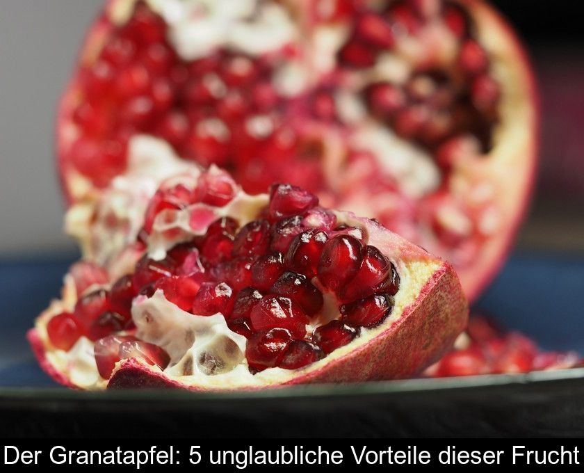 Der Granatapfel: 5 Unglaubliche Vorteile Dieser Frucht