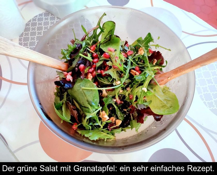 Der Grüne Salat Mit Granatapfel: Ein Sehr Einfaches Rezept.