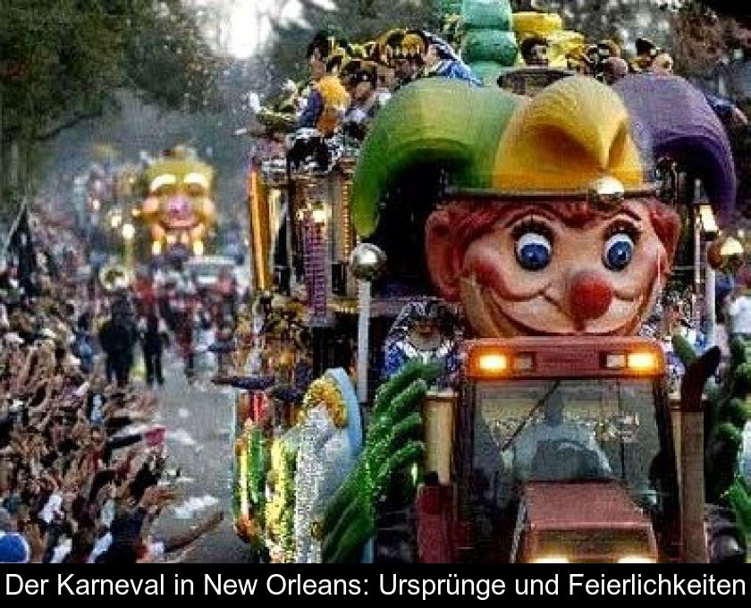 Der Karneval In New Orleans: Ursprünge Und Feierlichkeiten