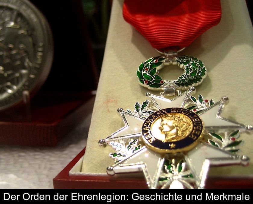 Der Orden Der Ehrenlegion: Geschichte Und Merkmale