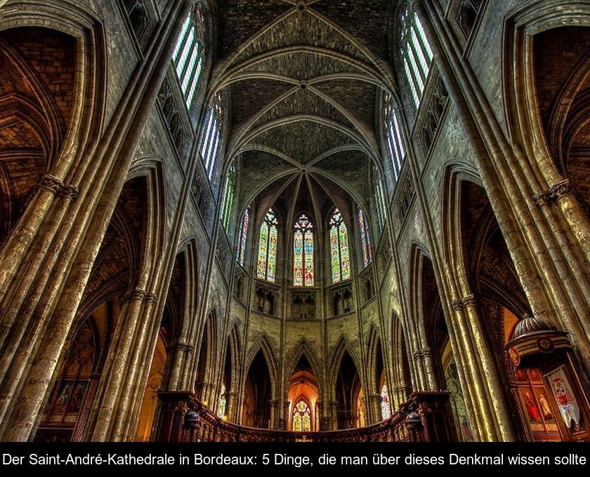 Der Saint-andré-kathedrale In Bordeaux: 5 Dinge, Die Man über Dieses Denkmal Wissen Sollte