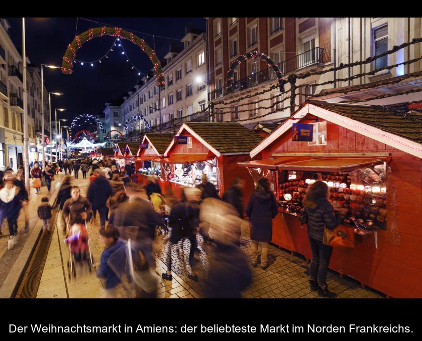Der Weihnachtsmarkt In Amiens: Der Beliebteste Markt Im Norden Frankreichs.