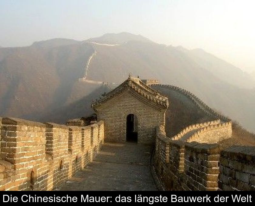 Die Chinesische Mauer: Das Längste Bauwerk Der Welt
