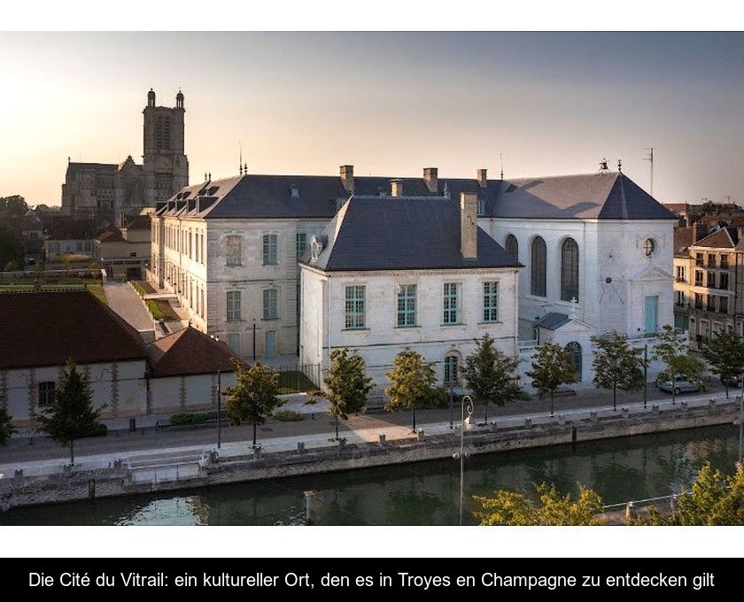 Die Cité Du Vitrail: Ein Kultureller Ort, Den Es In Troyes En Champagne Zu Entdecken Gilt