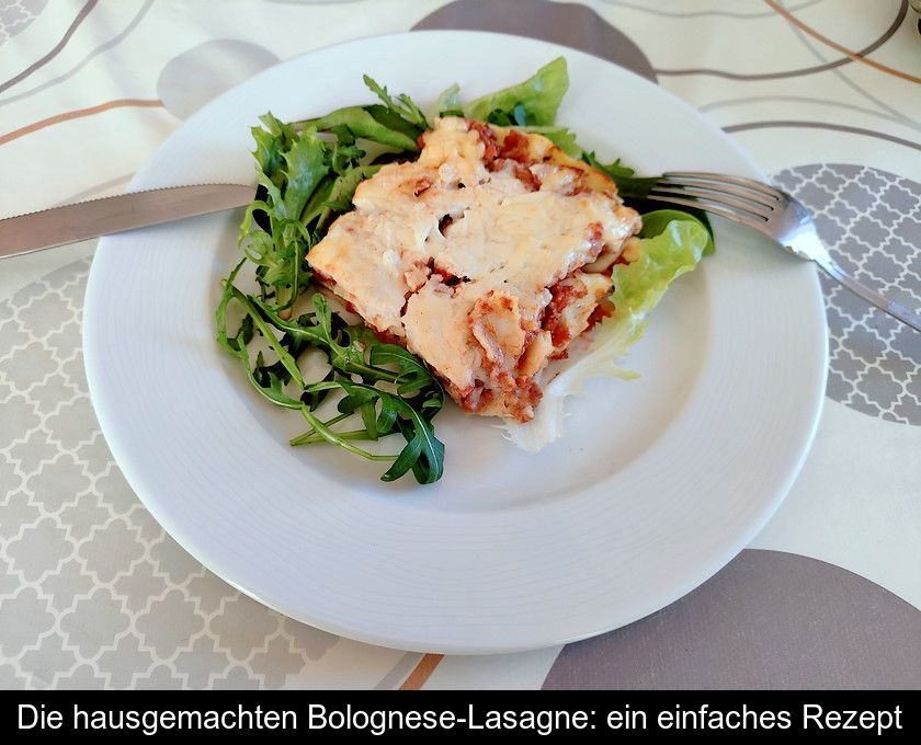 Die Hausgemachten Bolognese-lasagne: Ein Einfaches Rezept