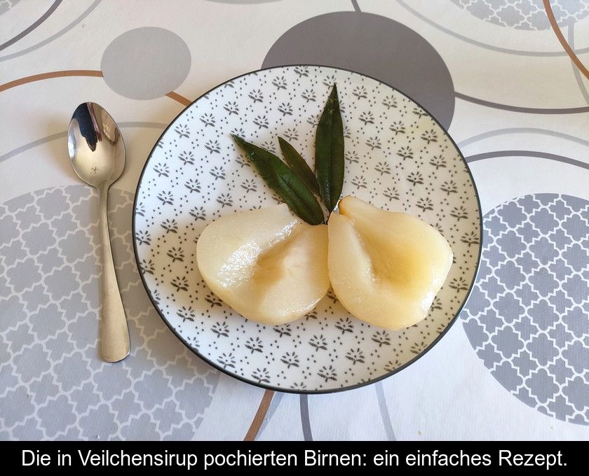 Die In Veilchensirup Pochierten Birnen: Ein Einfaches Rezept.