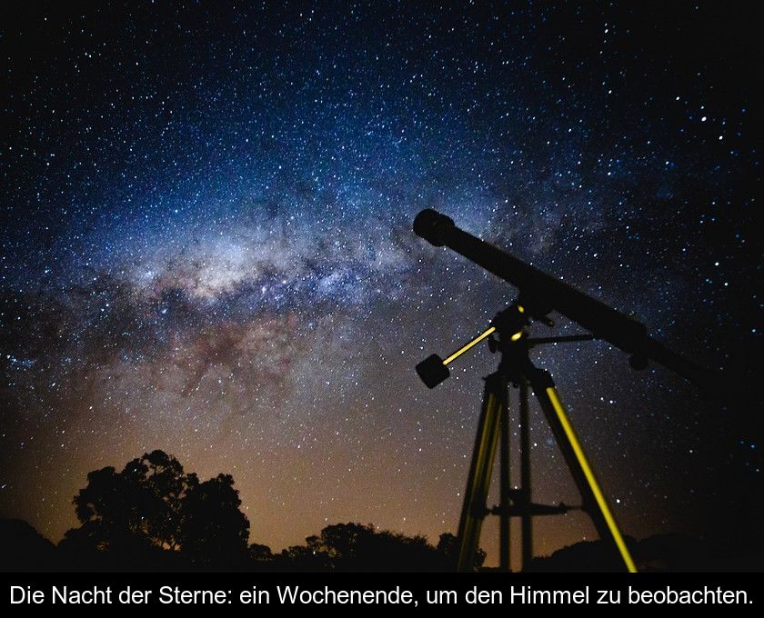 Die Nacht Der Sterne: Ein Wochenende, Um Den Himmel Zu Beobachten.