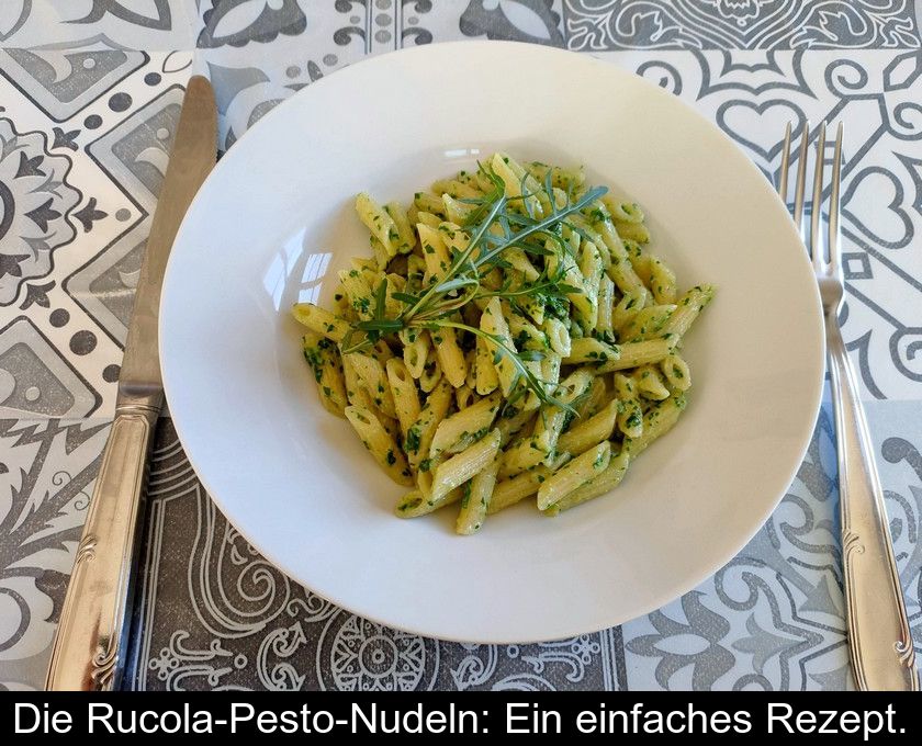 Die Rucola-pesto-nudeln: Ein Einfaches Rezept.