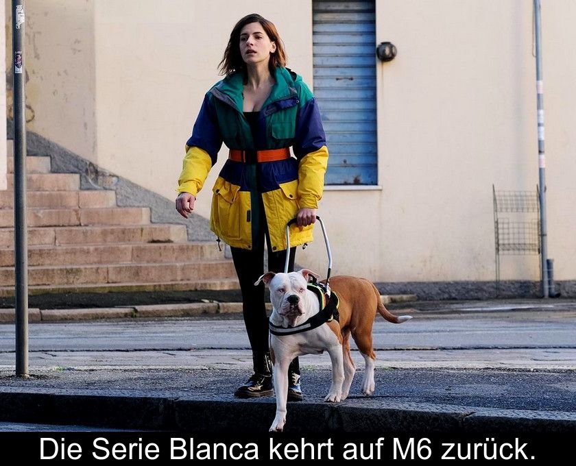 Die Serie Blanca Kehrt Auf M6 Zurück.