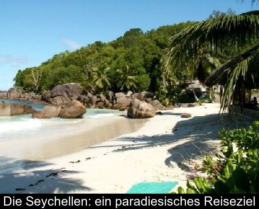 Die Seychellen: Ein Paradiesisches Reiseziel