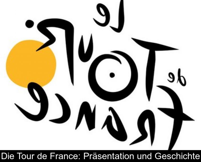 Die Tour De France: Präsentation Und Geschichte