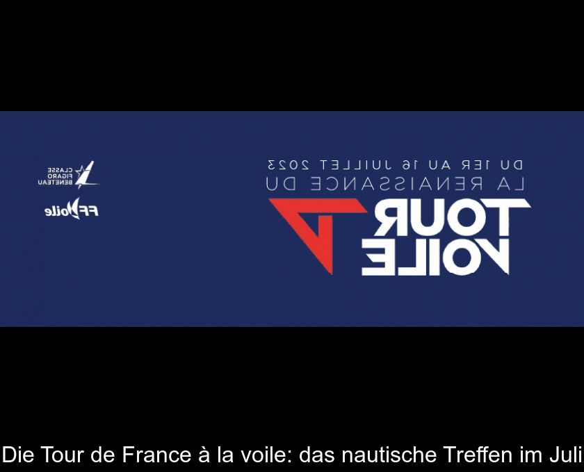 Die Tour De France à La Voile: Das Nautische Treffen Im Juli