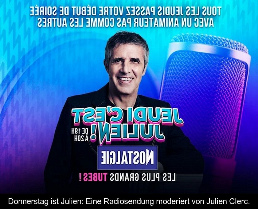Donnerstag Ist Julien: Eine Radiosendung Moderiert Von Julien Clerc.