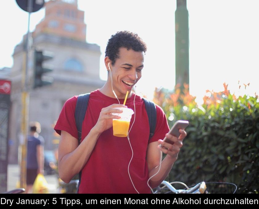 Dry January: 5 Tipps, Um Einen Monat Ohne Alkohol Durchzuhalten