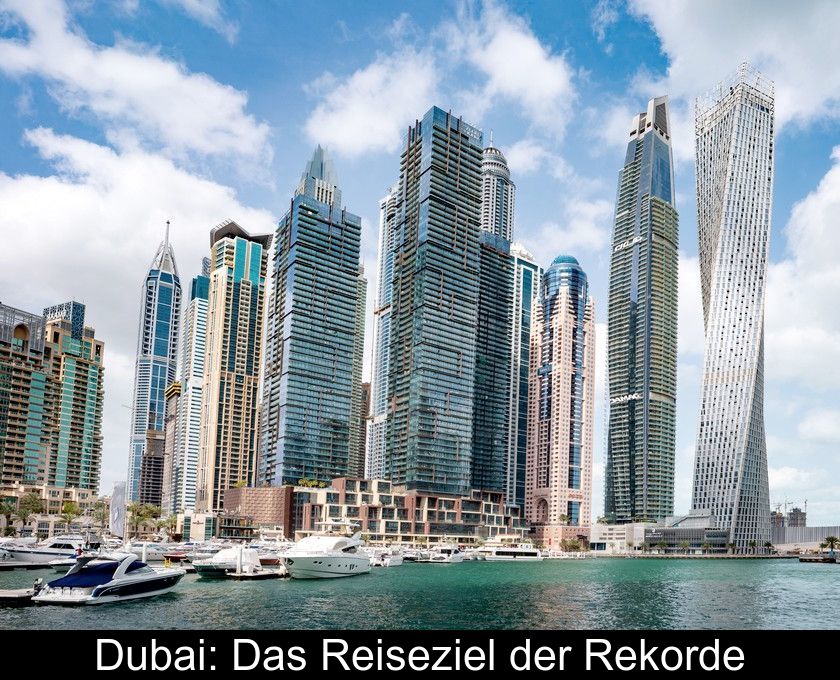 Dubai: Das Reiseziel Der Rekorde
