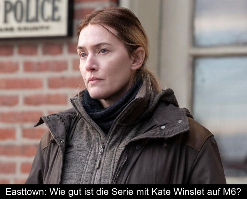 Easttown: Wie Gut Ist Die Serie Mit Kate Winslet Auf M6?