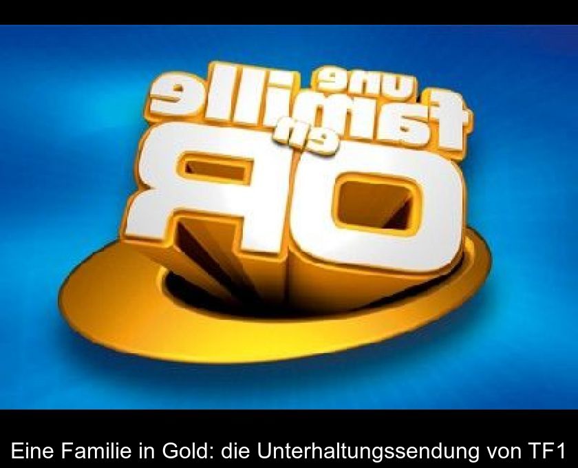 Eine Familie In Gold: Die Unterhaltungssendung Von Tf1