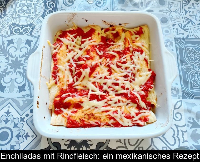 Enchiladas Mit Rindfleisch: Ein Mexikanisches Rezept