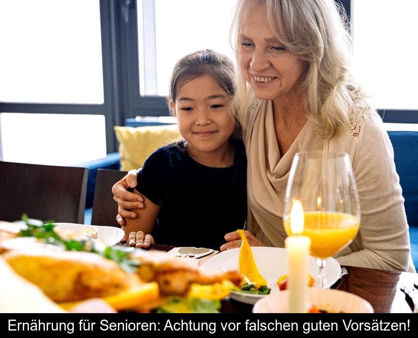 Ernährung Für Senioren: Achtung Vor Falschen Guten Vorsätzen!