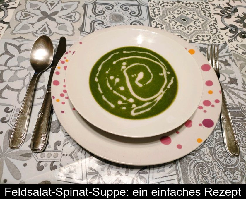 Feldsalat-spinat-suppe: Ein Einfaches Rezept