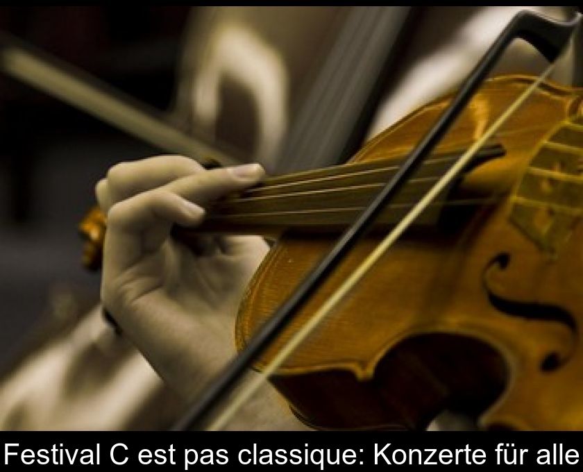 Festival C'est Pas Classique: Konzerte Für Alle