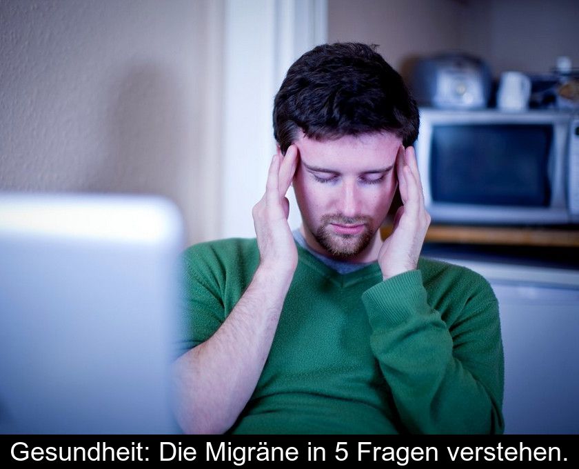 Gesundheit: Die Migräne In 5 Fragen Verstehen.