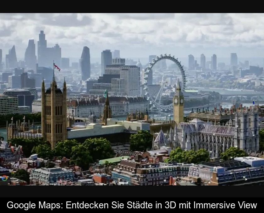 Google Maps: Entdecken Sie Städte In 3d Mit Immersive View