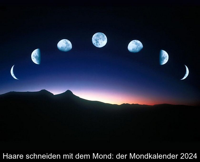 Haare Schneiden Mit Dem Mond: Der Mondkalender 2024