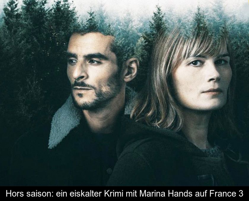 Hors Saison: Ein Eiskalter Krimi Mit Marina Hands Auf France 3