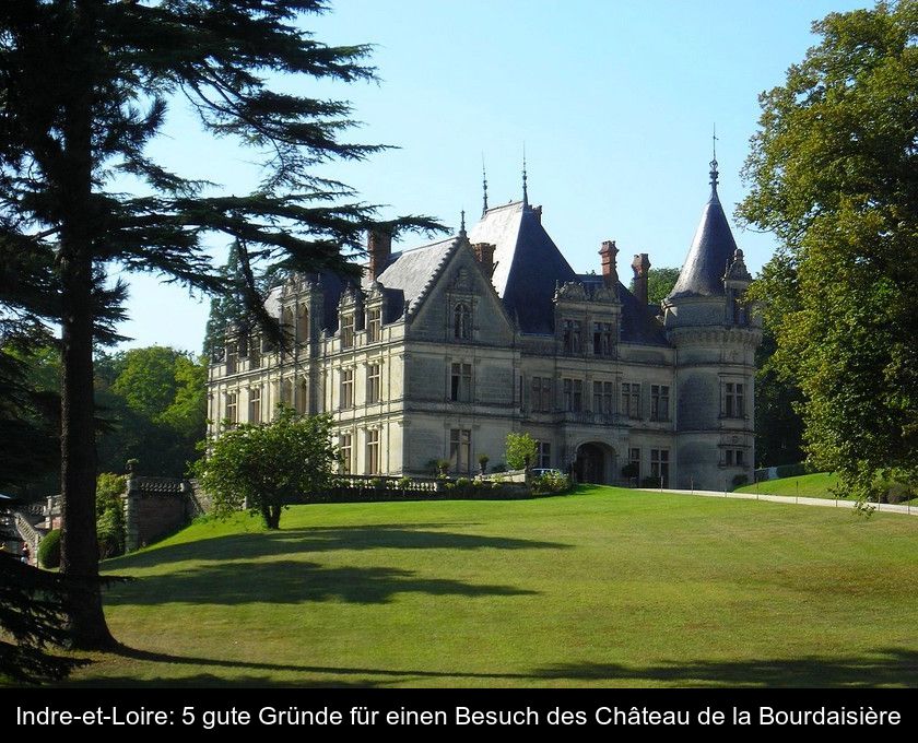 Indre-et-loire: 5 Gute Gründe Für Einen Besuch Des Château De La Bourdaisière