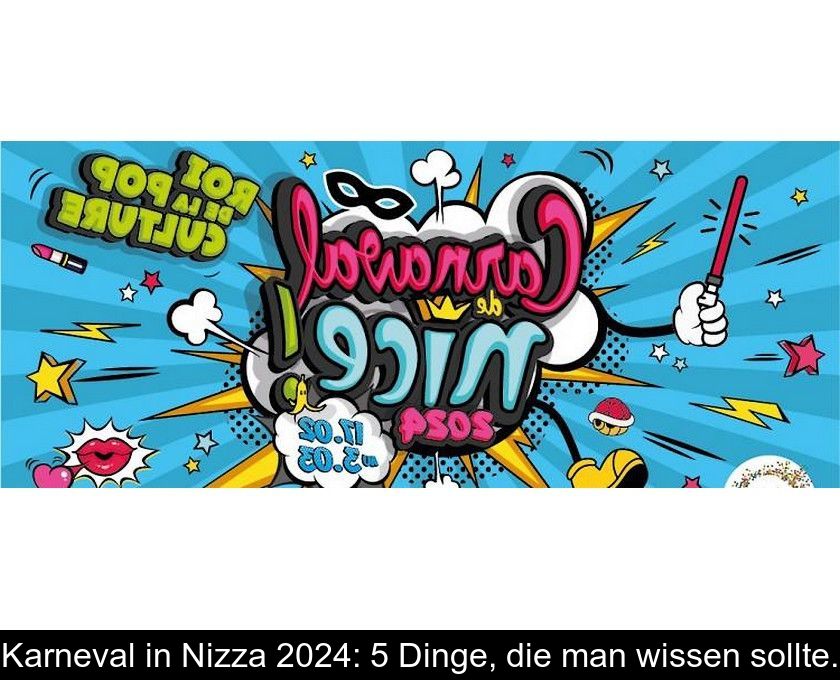Karneval In Nizza 2024: 5 Dinge, Die Man Wissen Sollte.