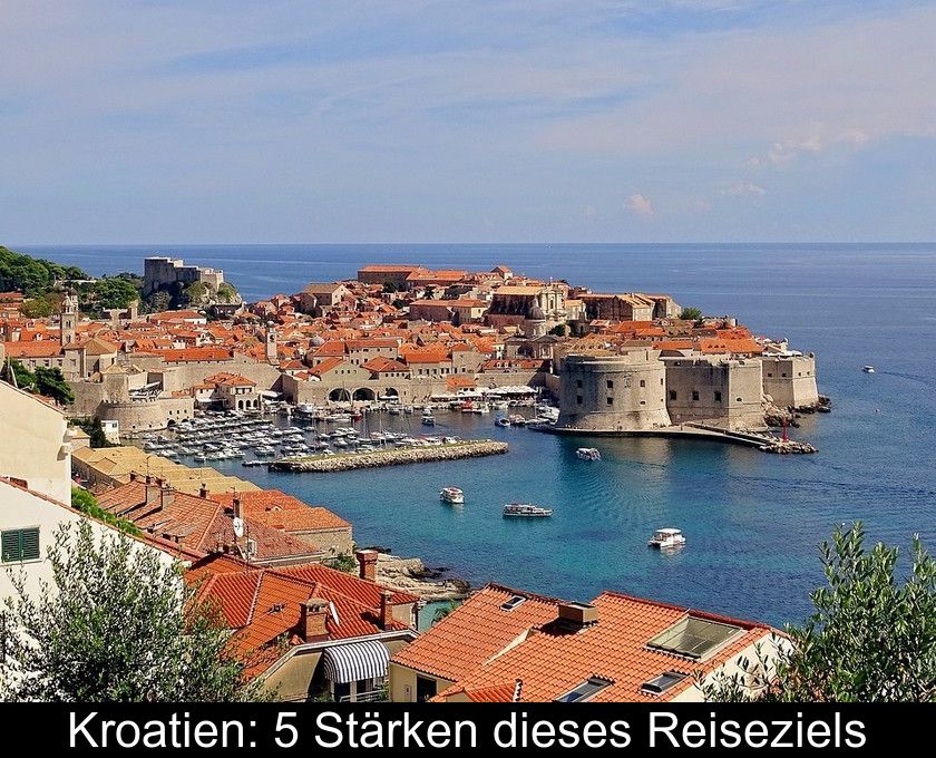 Kroatien: 5 Stärken Dieses Reiseziels