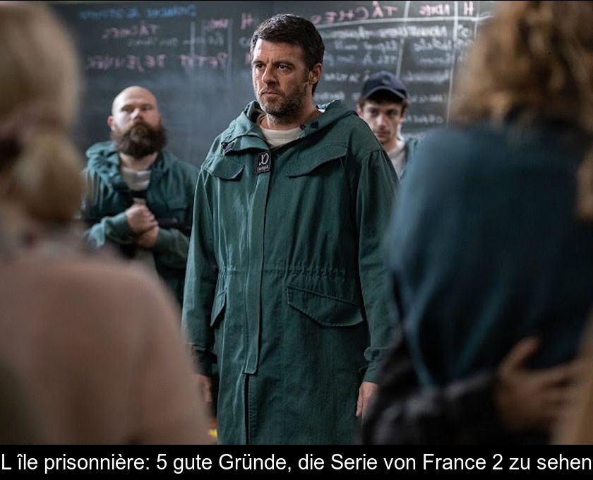 L'île Prisonnière: 5 Gute Gründe, Die Serie Von France 2 Zu Sehen