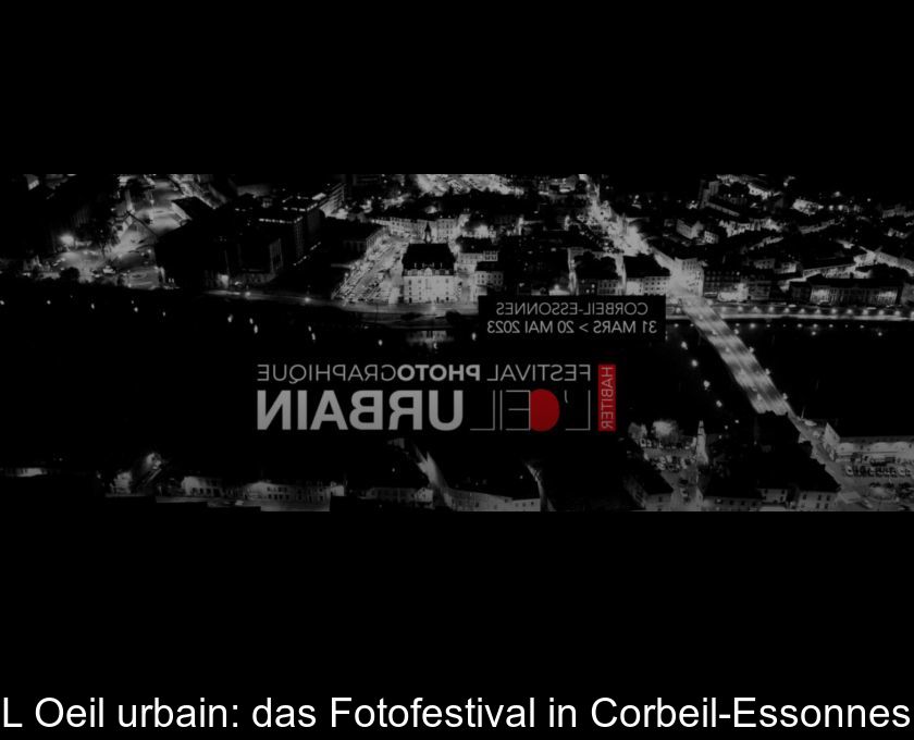 L'oeil Urbain: Das Fotofestival In Corbeil-essonnes
