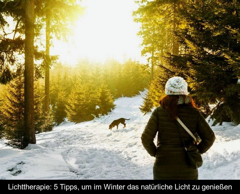 Lichttherapie: 5 Tipps, Um Im Winter Das Natürliche Licht Zu Genießen